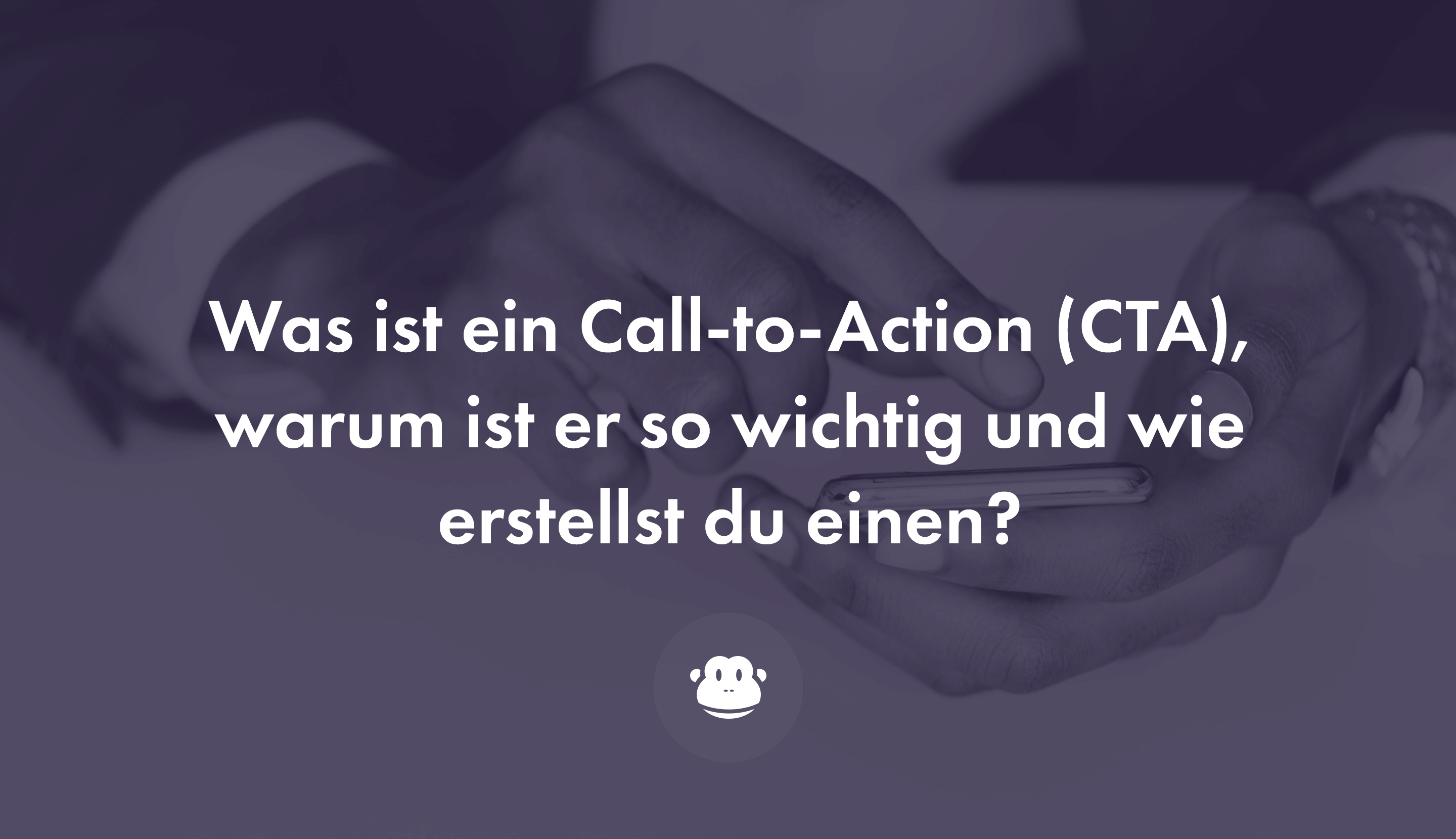 Was ist ein CalltoAction (CTA) und wie erstellst du einen? Chimpify
