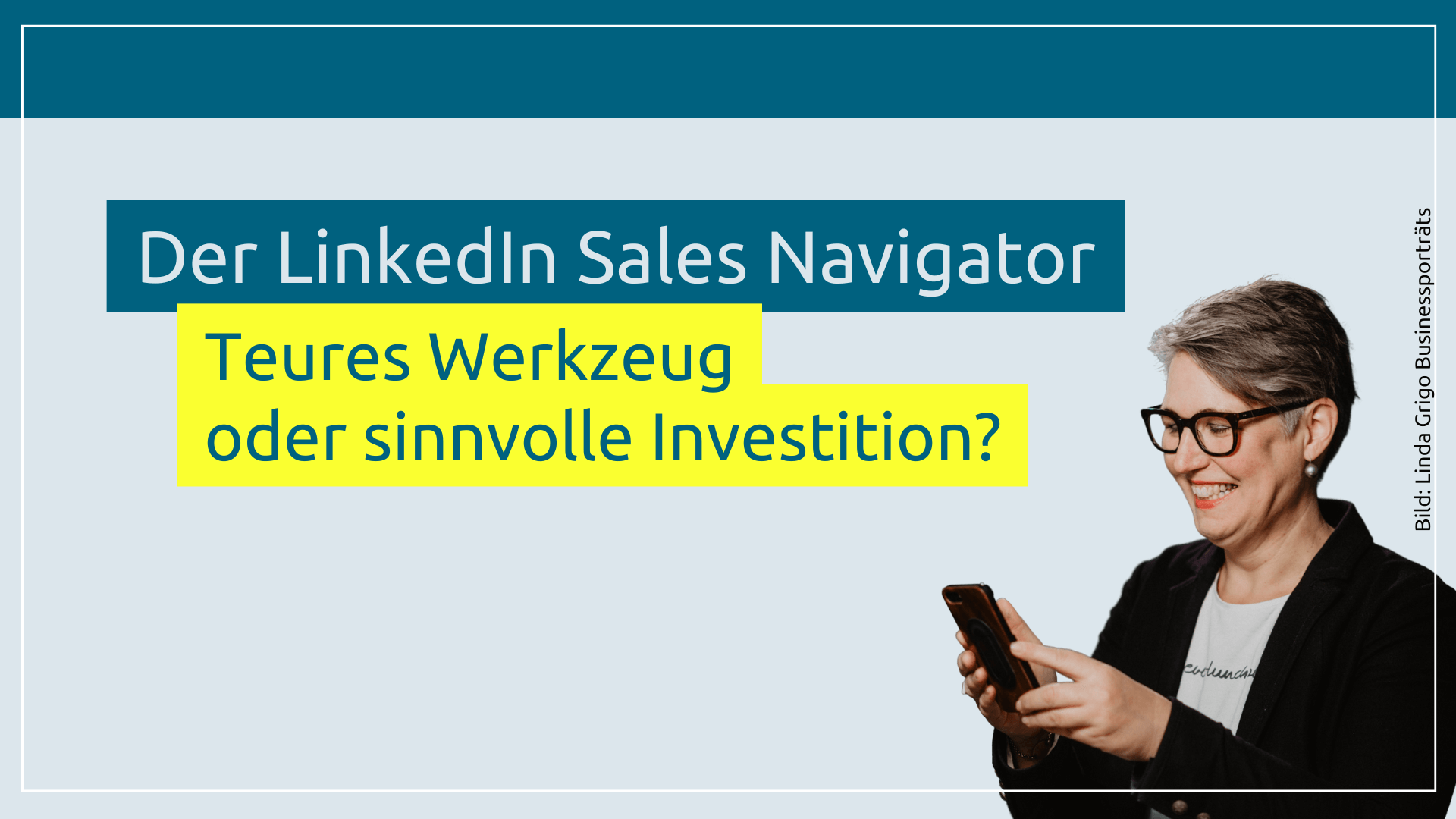 Der LinkedIn Sales Navigator: Teures Werkzeug oder sinnvolle Investition?