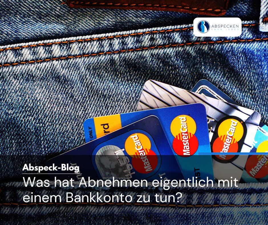 was hat Abnehmen eigentlich mit einem Bankkonto zu tun?
