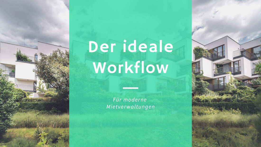 Der ideale Workflow in einer modernen Mietverwaltung