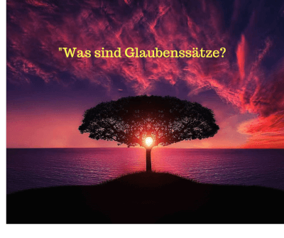 Glaubenssätze? Was ist das eigentlich? (Teil 1. Blogcoaching) 