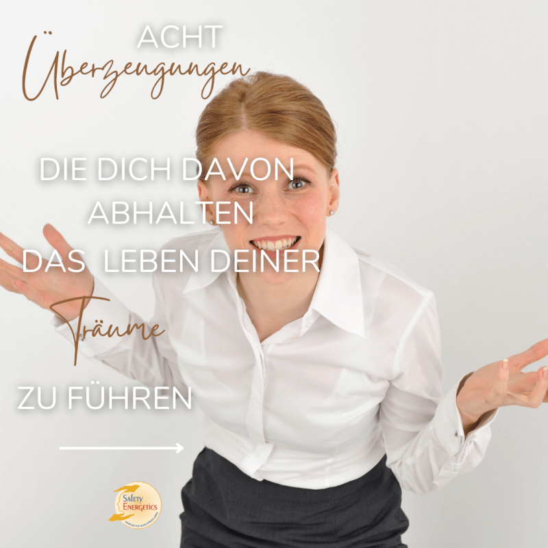 Acht Überzeugungen, die dich davon abhalten, das Leben deiner Träume zu leben 