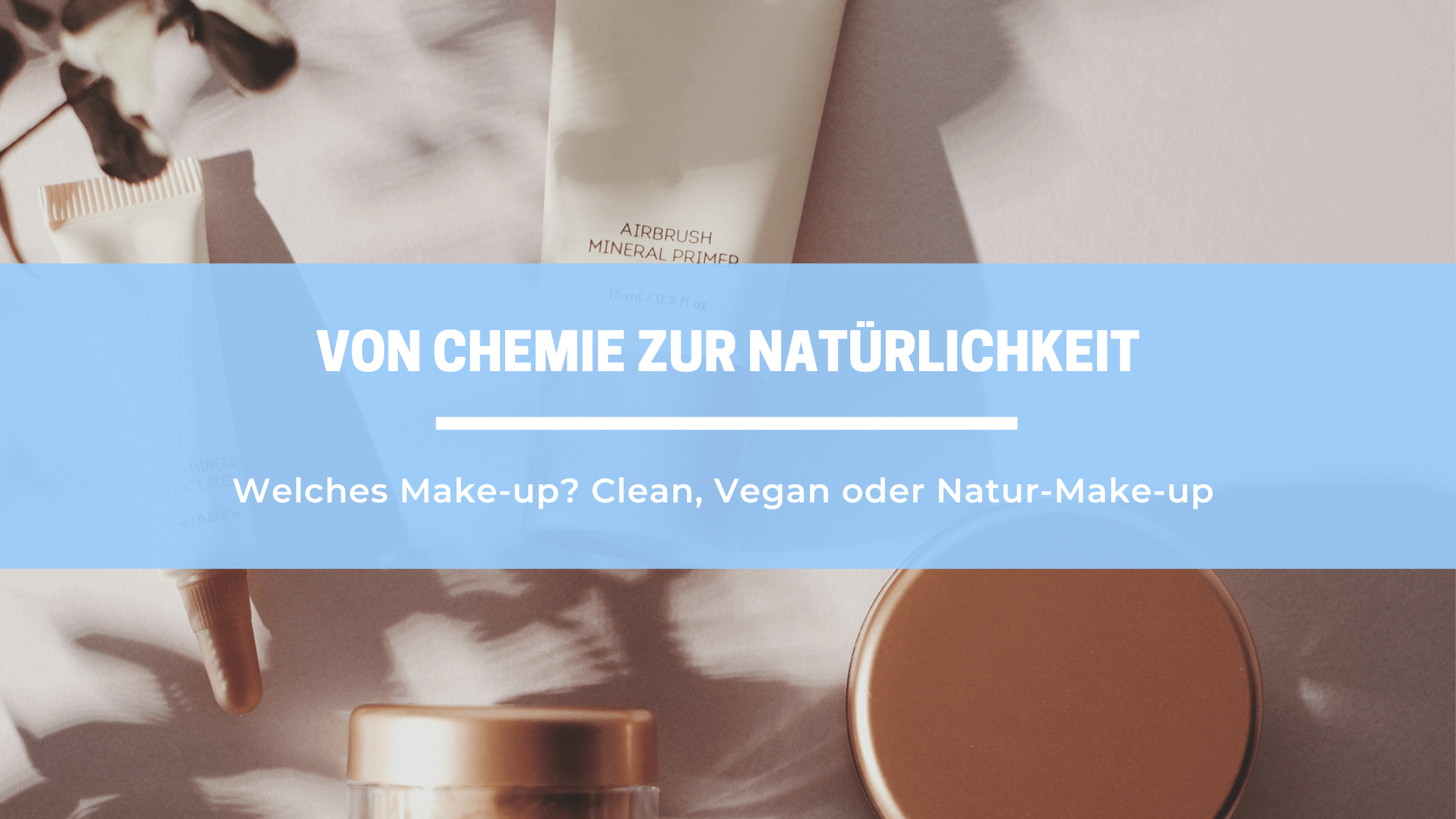 Von Chemie zur Natürlichkeit: Clean, Vegan oder Natur Make-up?