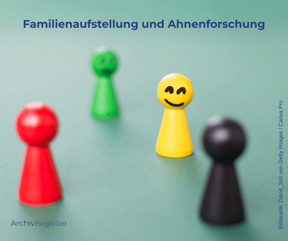 Familienaufstellung und Ahnenforschung: Was genealogische Recherche zur Aufstellungsarbeit beitragen kann