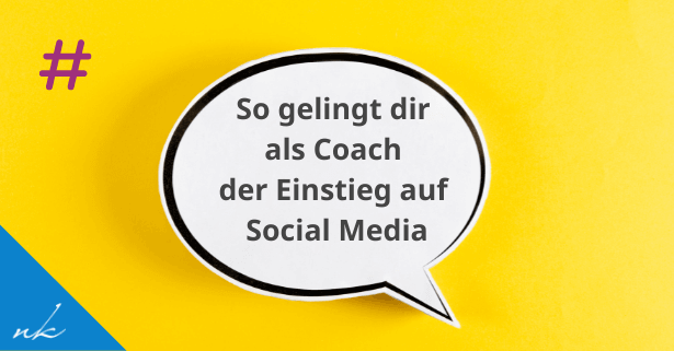 Wie dir als Coach der Einstieg auf Social Media gelingt