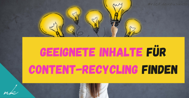 So findest du heraus, welche Inhalte sich perfekt fürs Content-Recycling eignen