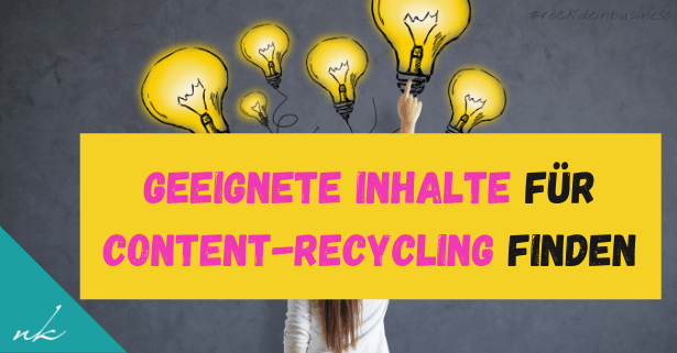 So findest du heraus, welche Inhalte sich perfekt fürs Content-Recycling eignen