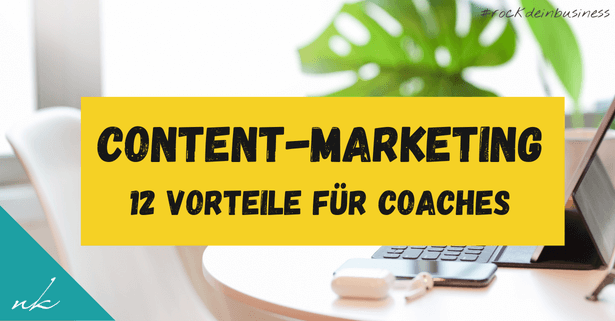 Die 6 wichtigsten Vorteile von Content-Marketing für Coaches