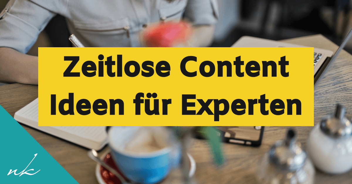 Zeitlose Content-Ideen für Experten: Die funktionieren immer