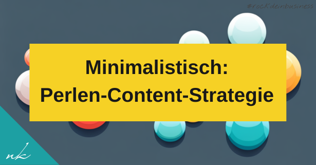 Perlen-Content-Strategie: Minimalistisches Content-Marketing