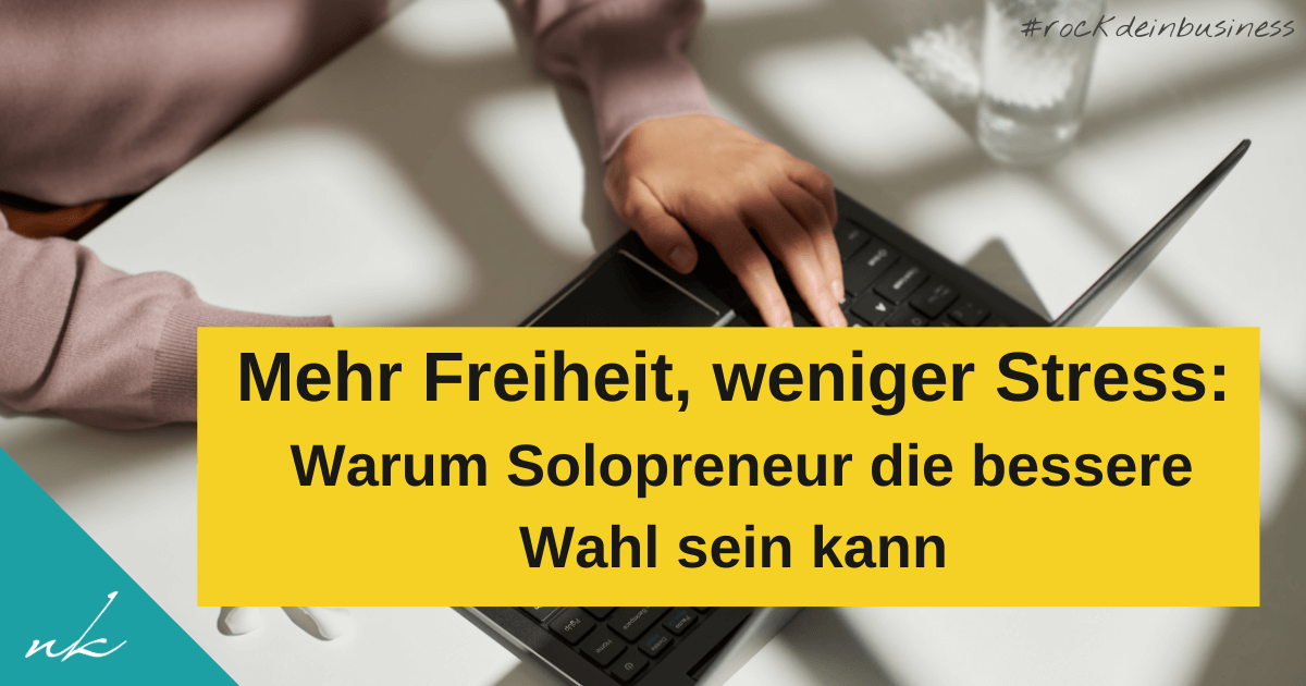 Mehr Freiheit, weniger Stress: Warum Solopreneur die bessere Wahl sein kann