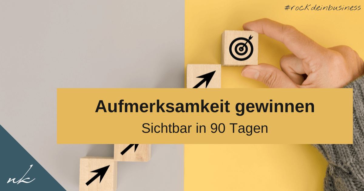 Aufmerksamkeit gewinnen: Sichtbar in 90 Tagen