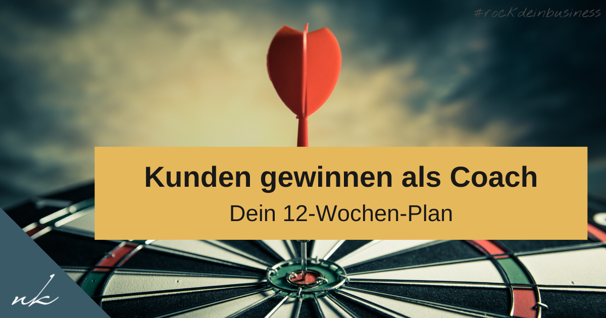 Kunden gewinnen als Coach: Dein 12-Wochen-Plan