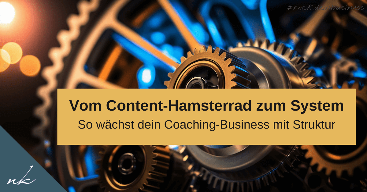 Vom Content-Hamsterrad zum System: So wächst dein Coaching-Business