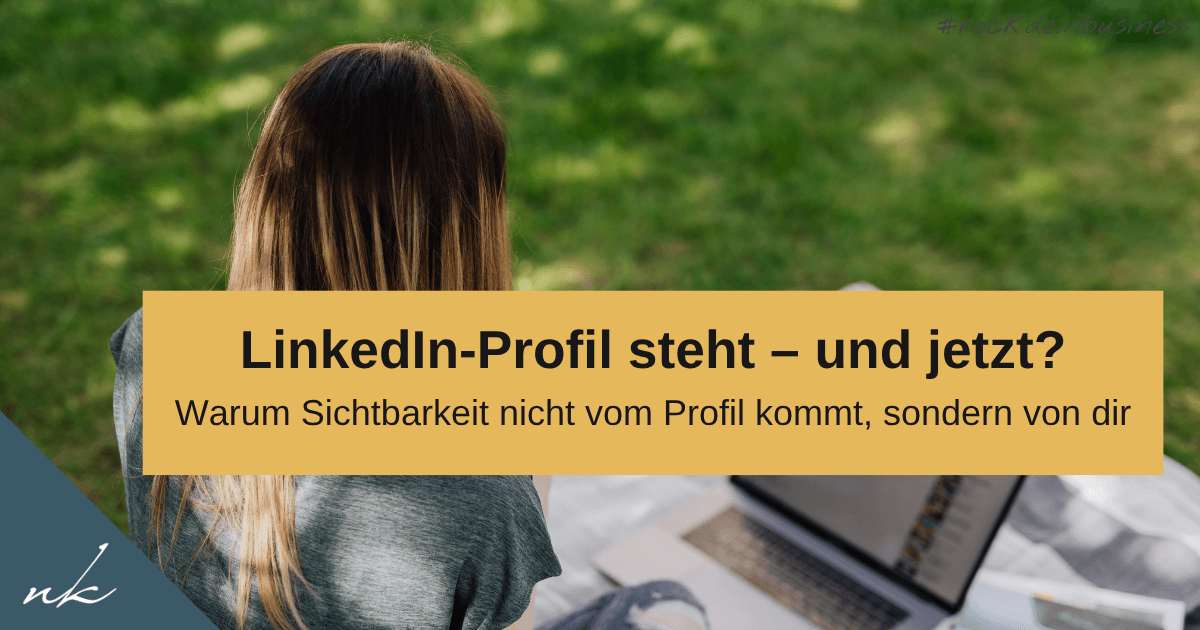 Warum dein LinkedIn-Profil allein keine Kunden bringt