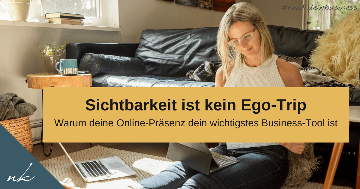 Sichtbarkeit ist kein Ego-Trip: Warum deine Online-Präsenz dein wichtigstes Business-Tool ist