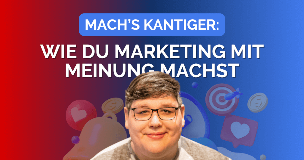 Mach’s kantiger: Wie du Marketing mit Meinung machst