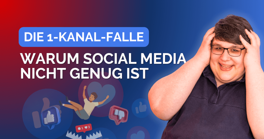 Die 1-Kanal-Falle: Warum Social Media nicht genug ist