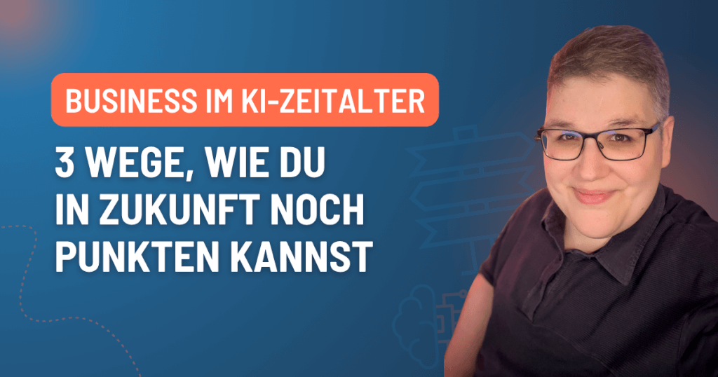 Business im KI-Zeitalter: Drei Wege, wie du in Zukunft punktest