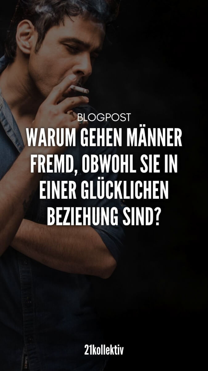 Warum Gehen Manner Fremd Obwohl Sie In Einer Glucklichen Beziehung Sind