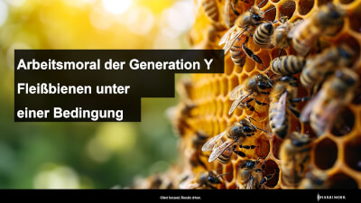 Arbeitsmoral der Generation Y: Fleißbienen unter einer einzigen Bedingung