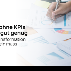 Change ohne KPIs nicht gut genug: Warum Transformation messbar sein muss