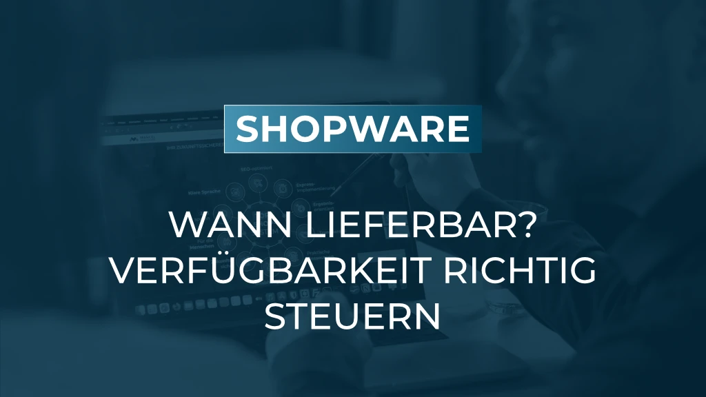 Lieferzeiten in Shopware 6: Drei Szenarien, die Sie kennen sollten
