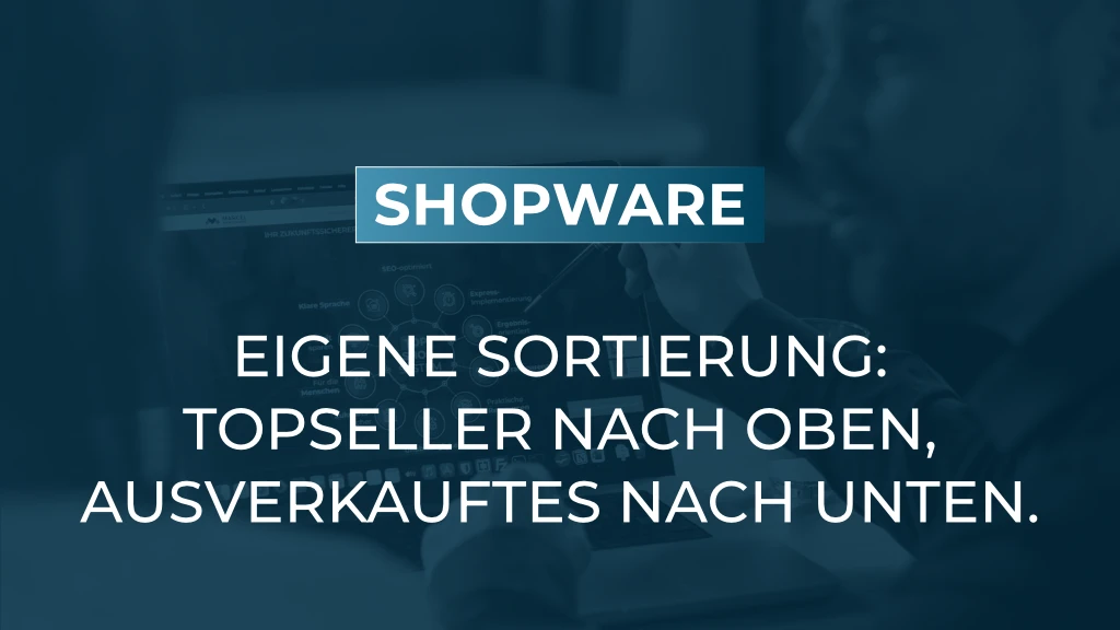 Eigene Produktsortierung: Topseller und Verfügbarkeit automatisch priorisieren