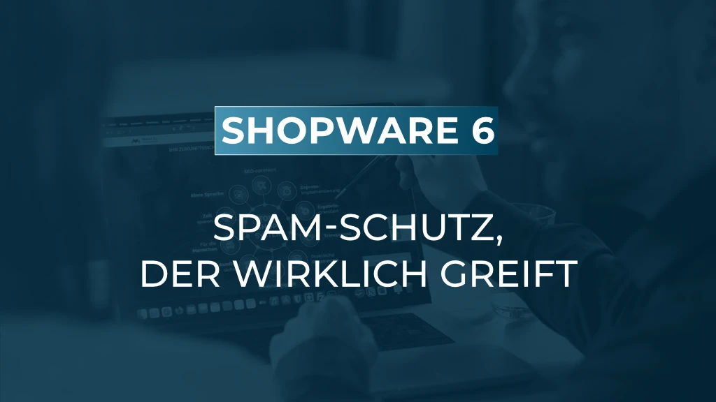Shopware ohne nervige Captchas: So schützen Sie Ihre Formulare wirksam vor Bots