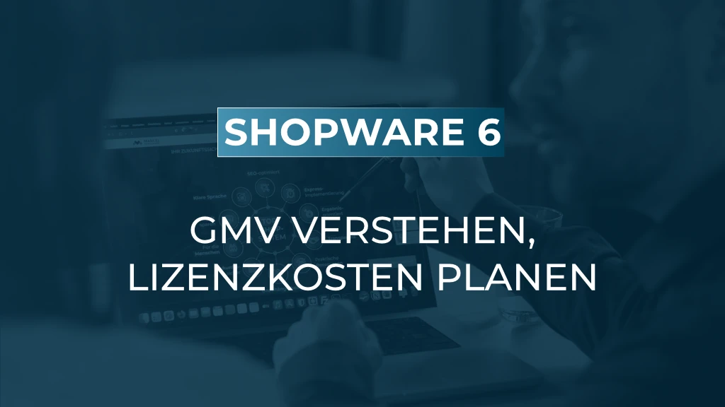 Shopware-GMV: Wie sich Ihre Lizenzgrundlage wirklich berechnet