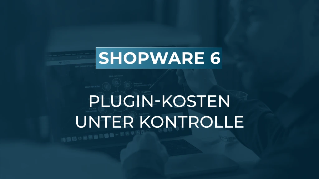 Mietlizenzen in Shopware verwalten: Transparenz schaffen, Betriebskosten reduzieren