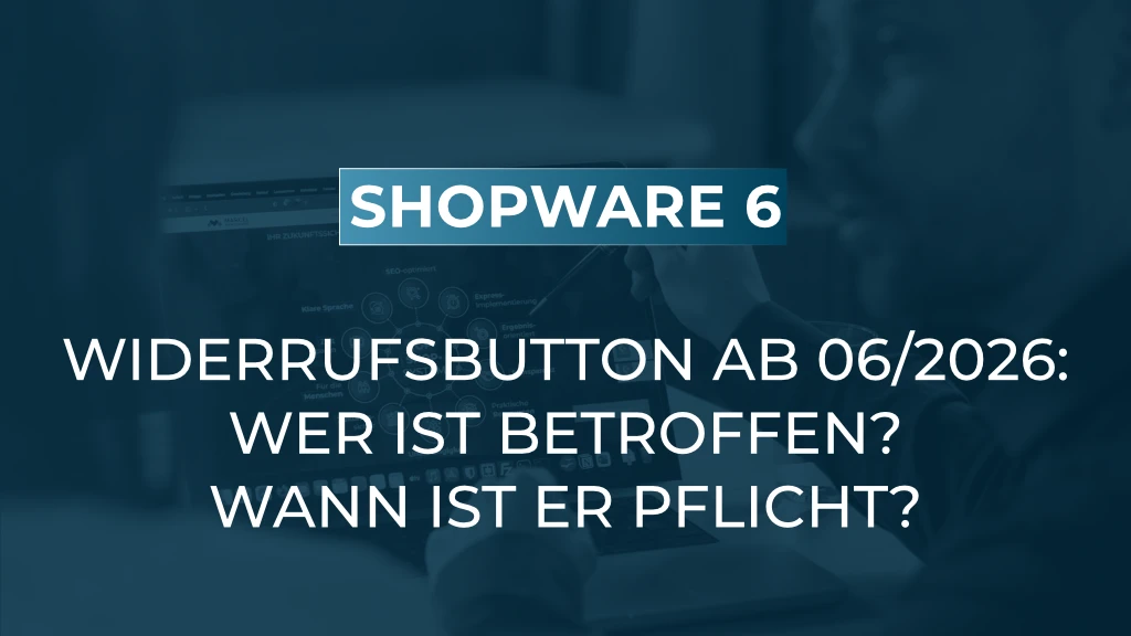 Widerrufsbutton in Shopware: was gilt? Wer ist betroffen?