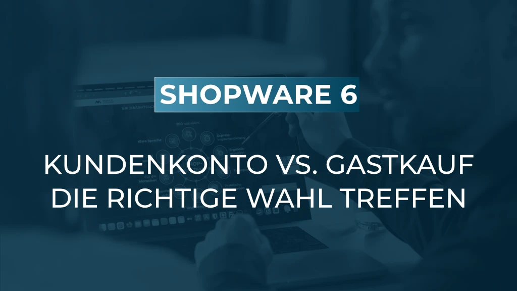 Kundenkonto oder Gastkauf? Die richtige Checkout-Strategie für Ihren Shop