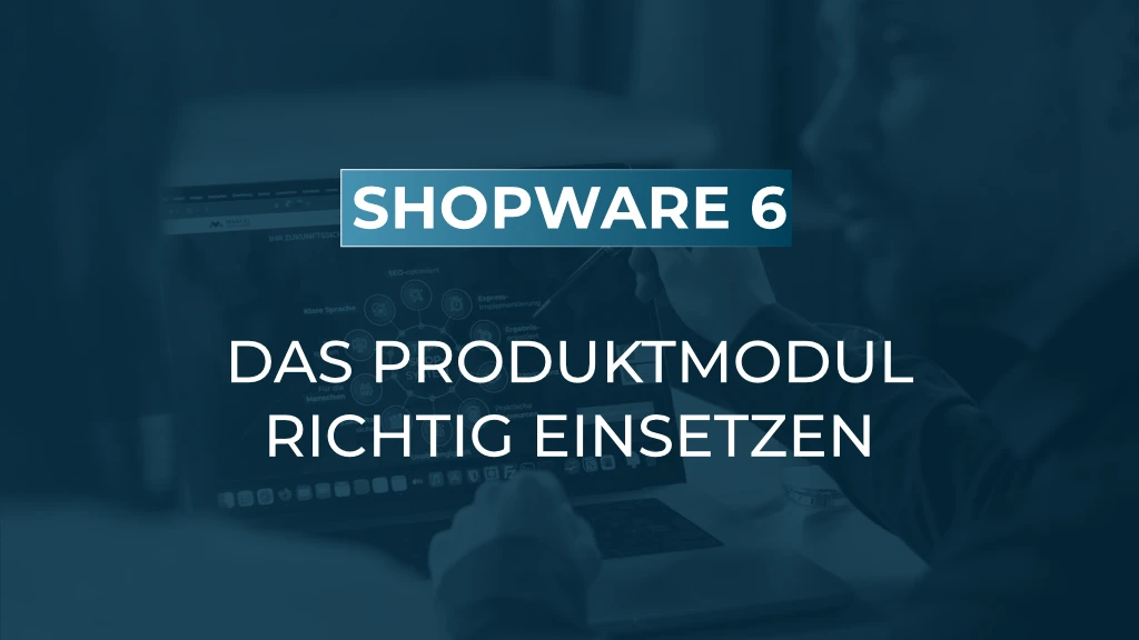 Das Produktmodul richtig nutzen: Filter, Mehrfachänderung, individuelle Ansicht