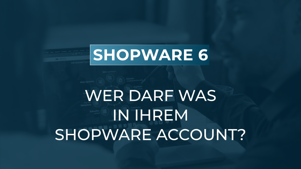 Zugriff für Agentur und Freelancer im Shopware Account richtig vergeben