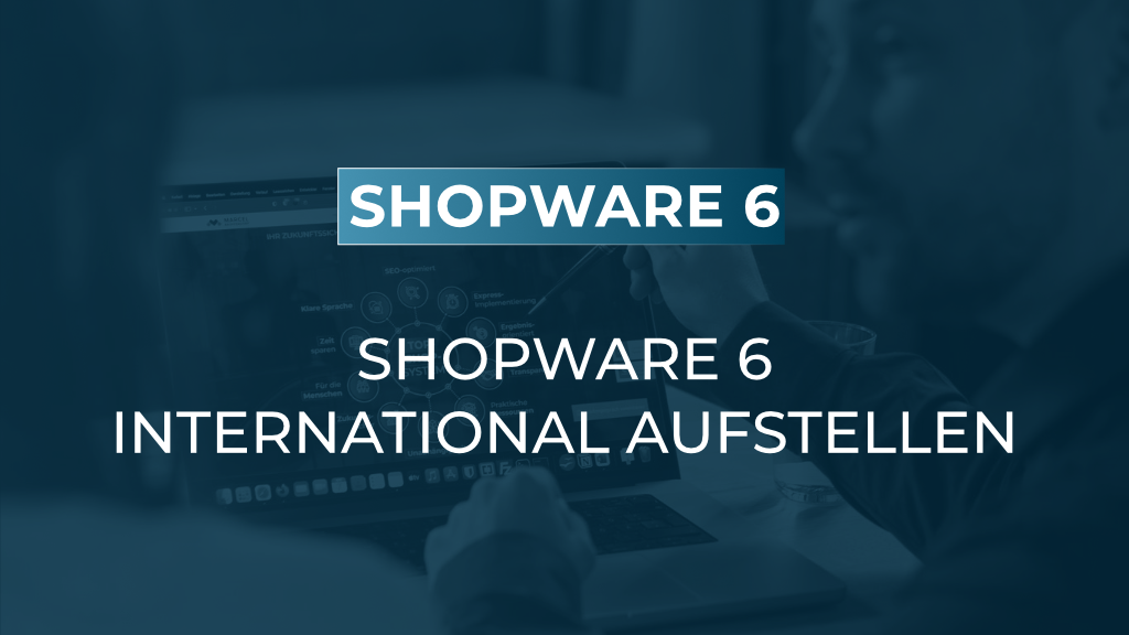 Shopware 6 international: Was vor der zweiten Sprache zu klären ist
