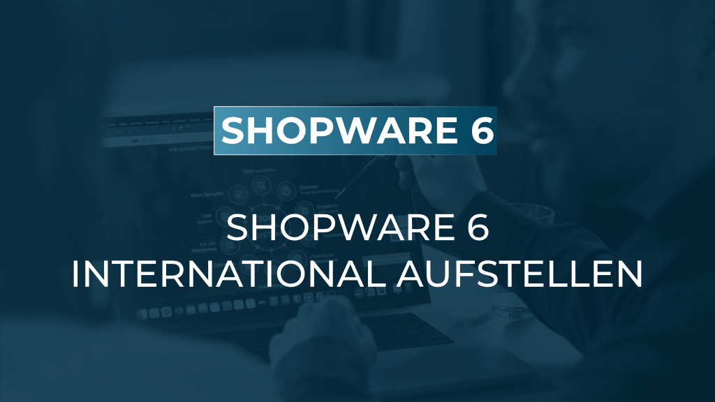Shopware 6 international: Was vor der zweiten Sprache zu klären ist