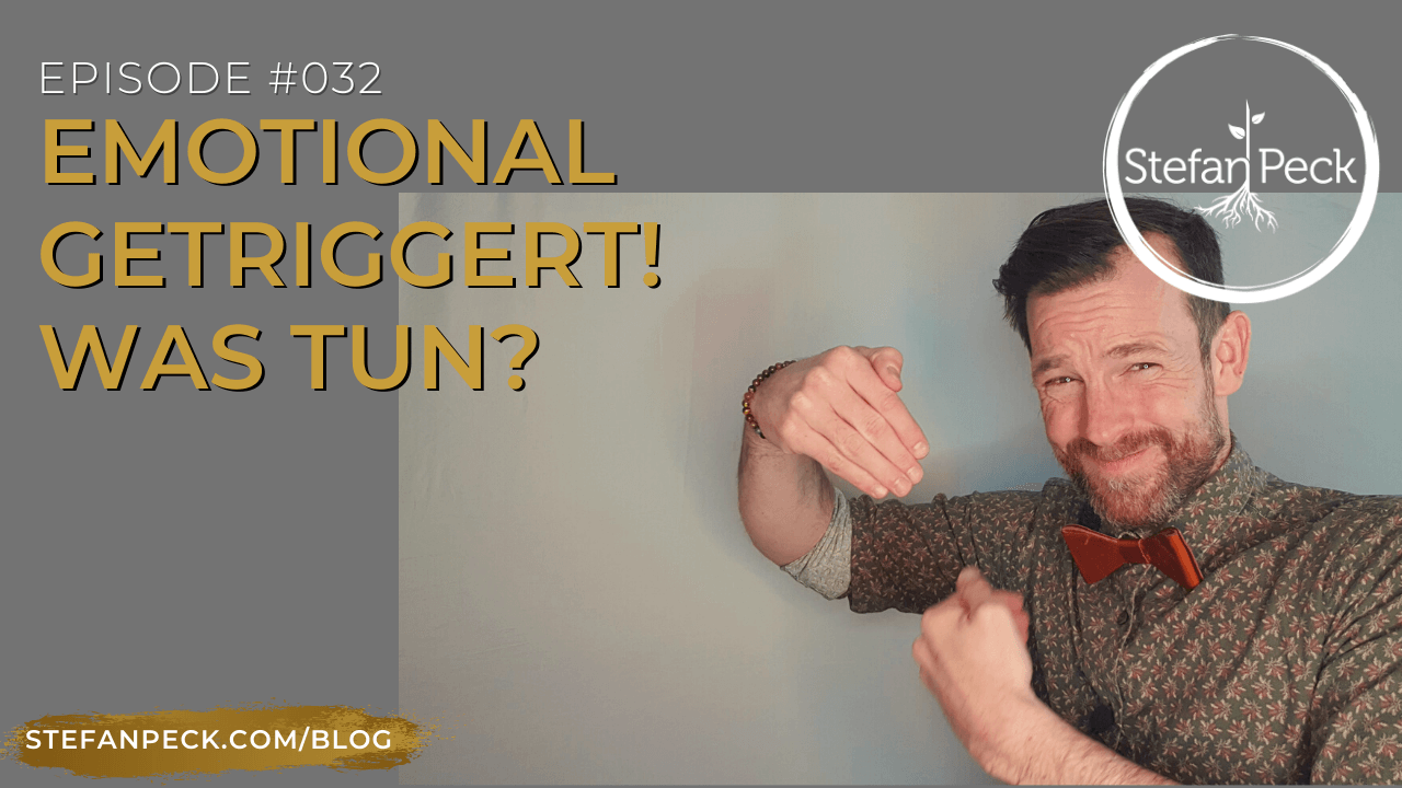 Emotional getriggert! Was tun? - #032