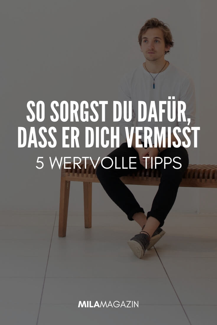 5 Tipps: So sorgst du dafür, dass er dich vermisst, auch wenn er es nie zugeben würde! | MILAMAGAZIN