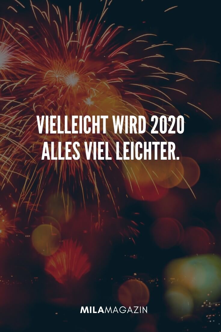 Vielleicht 2020 wird alles viel leichter. | 51 Neujahrswünsche | MILAMAGAZIN