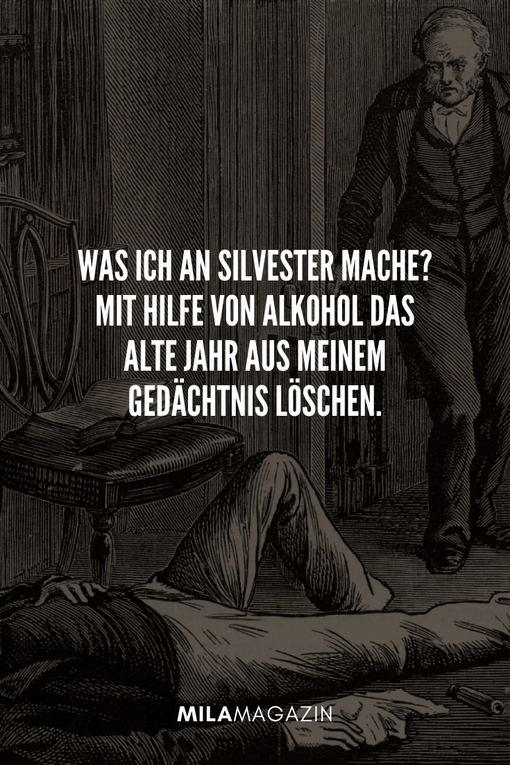 Was ich an Silvester mache? Mit Hilfe von Alkohol das alte Jahr aus meinem Gedächtnis löschen. | 51 Neujahrswünsche | MILAMAGAZIN