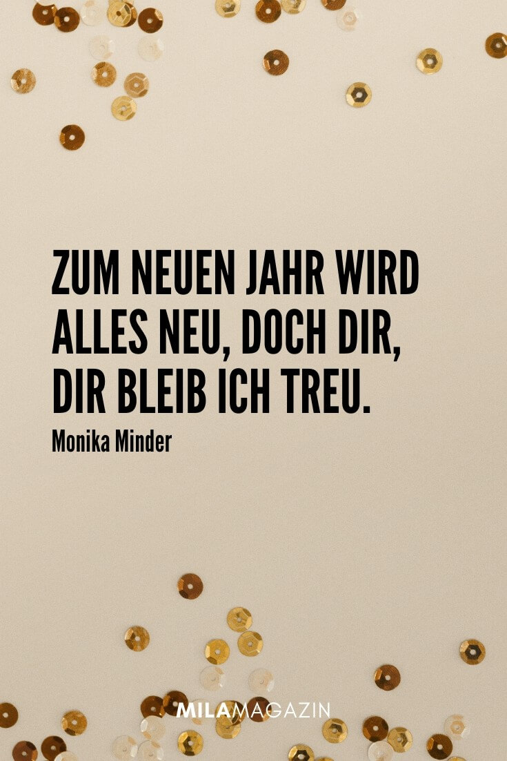 „Zum neuen Jahr wird alles neu, doch dir, dir bleib ich treu.“ – Monika Minder | 51 Neujahrswünsche | MILAMAGAZIN