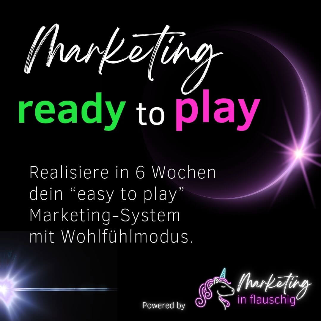 Marketing. Ready to play. Ein Wohlfühl-Marketing-System, das mit dir und für dich arbeitet