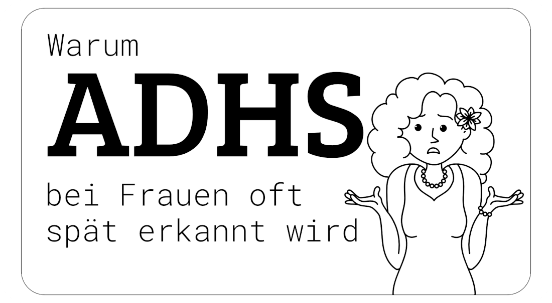 Warum ADHS bei Frauen oft spät erkannt wird