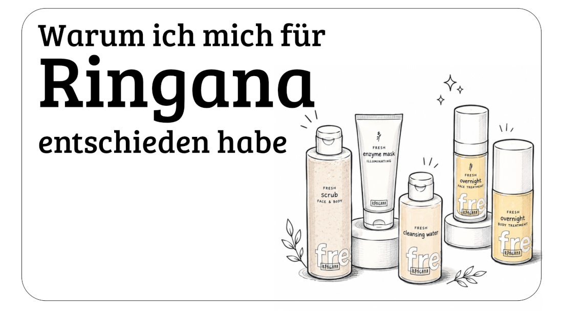 Warum ich mich für Ringana entschieden habe
