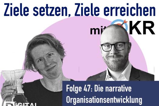 Narrative Organisationsentwicklung @ Ziele setzen, Ziele erreichen mit OKR Podcast