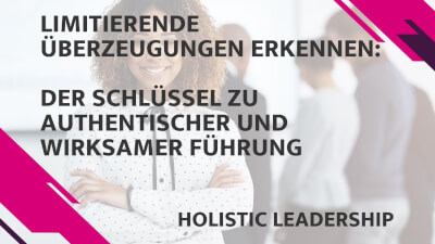Webinar: Holistic Leadership - Limitierende Denkmuster erkennen