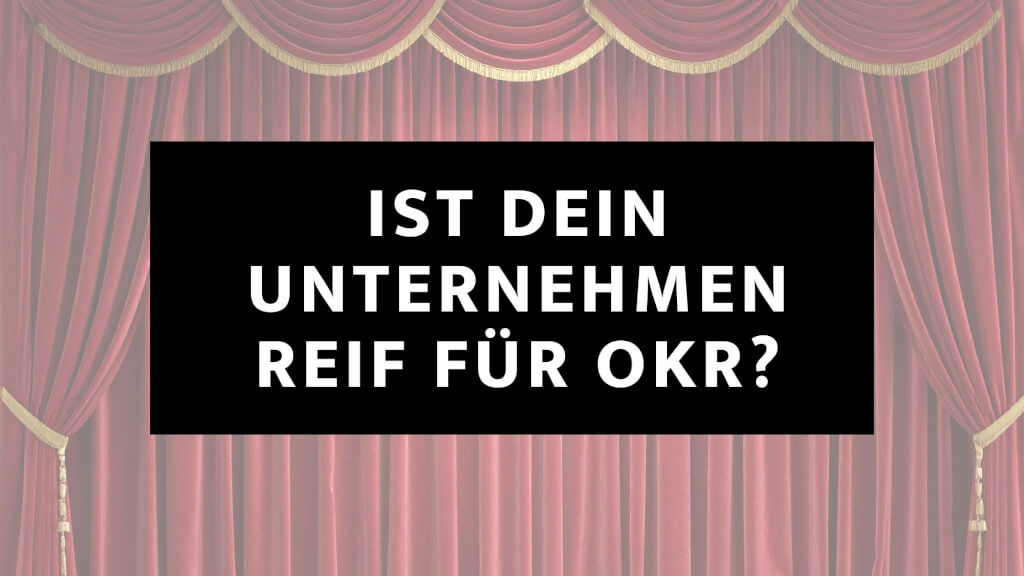 Ist dein Unternehmen reif für OKR?