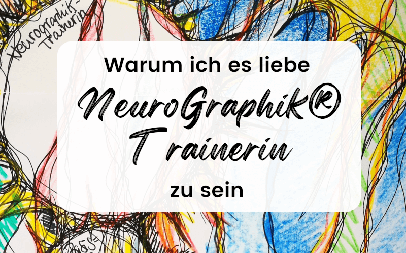 5 Gründe, warum ich es liebe, NeuroGraphik®-Trainerin zu sein