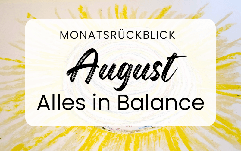 Mein August 2025: In Balance